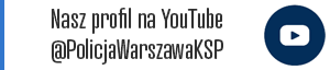 Nasz profil na YouTube @PolicjaWarszawaKSP